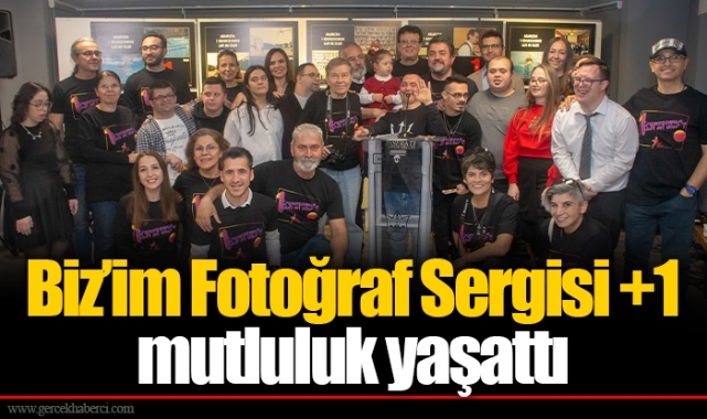 Biz’im Fotoğraf Sergisi +1 mutluluk yaşattı