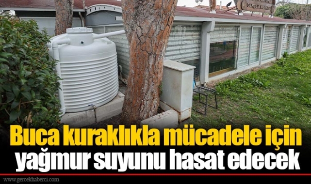 Buca kuraklıkla mücadele için yağmur suyunu hasat edecek