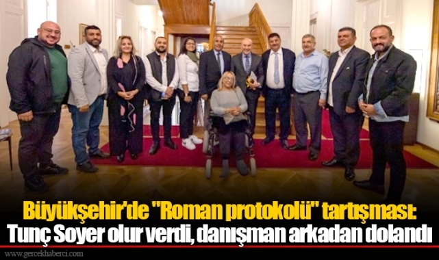 Büyükşehir'de "Roman protokolü" tartışması: Tunç Soyer olur verdi, danışman arkadan dolandı