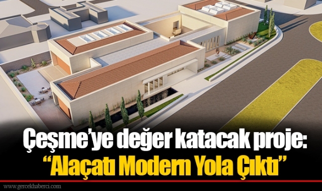 Çeşme’ye değer katacak proje: “Alaçatı Modern Yola Çıktı”