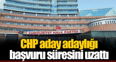 CHP aday adaylığı başvuru süresini uzattı