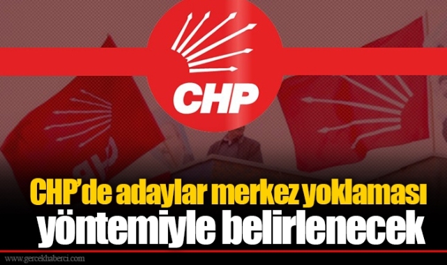 CHP’de adaylar merkez yoklaması yöntemiyle belirlenecek