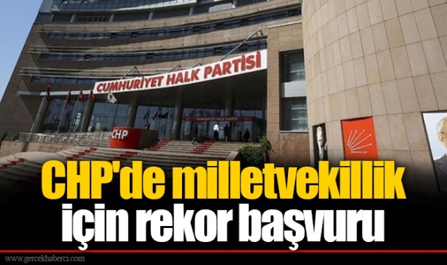 CHP'de milletvekillik için rekor başvuru