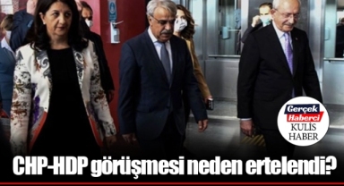 CHP-HDP görüşmesi neden ertelendi?