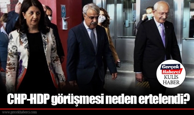 CHP-HDP görüşmesi neden ertelendi?