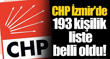 CHP İzmir'de 193 kişilik liste belli oldu!