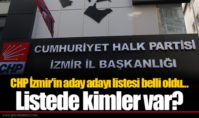 CHP İzmir'in aday adayı listesi belli oldu... Listede kimler var?