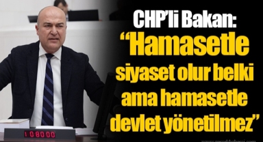 CHP’li Bakan: “Hamasetle siyaset olur belki ama hamasetle devlet yönetilmez”