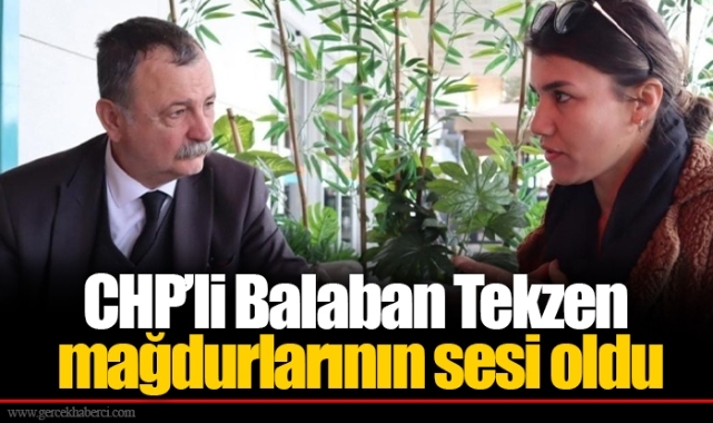CHP’li Balaban Tekzen mağdurlarının sesi oldu   