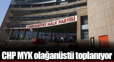 CHP MYK olağanüstü toplanıyor