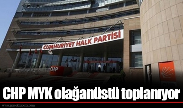 CHP MYK olağanüstü toplanıyor