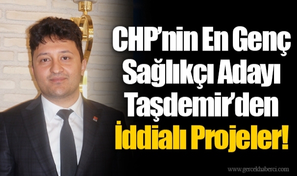 CHP’nin En Genç Sağlıkçı Adayı Taşdemir’den İddialı Projeler!
