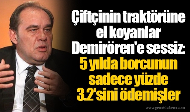 Çiftçinin traktörüne el koyanlar Demirören'e sessiz: 5 yılda borcunun sadece yüzde 3.2'sini ödemişler