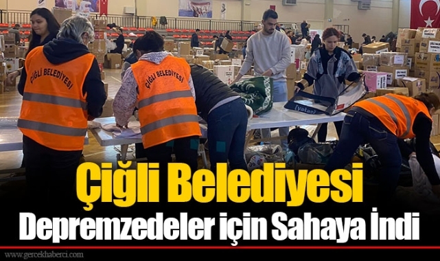 Çiğli Belediyesi Depremzedeler için Sahaya İndi