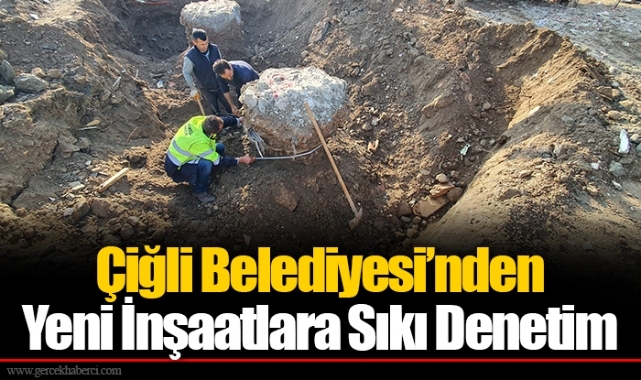 Çiğli Belediyesi’nden Yeni İnşaatlara Sıkı Denetim