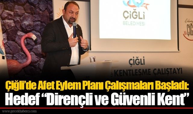 Çiğli’de Afet Eylem Planı Çalışmaları Başladı:  Hedef “Dirençli ve Güvenli Kent”