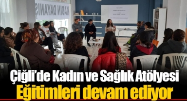 Çiğli’de Kadın ve Sağlık Atölyesi Eğitimleri devam ediyor