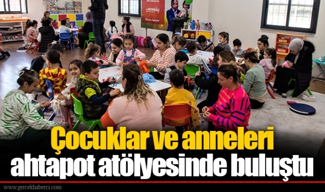 Çocuklar ve anneleri ahtapot atölyesinde buluştu