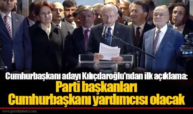 Cumhurbaşkanı adayı Kılıçdaroğlu'ndan ilk açıklama: Parti başkanları Cumhurbaşkanı yardımcısı olacak