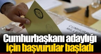 Cumhurbaşkanı adaylığı için başvurular başladı