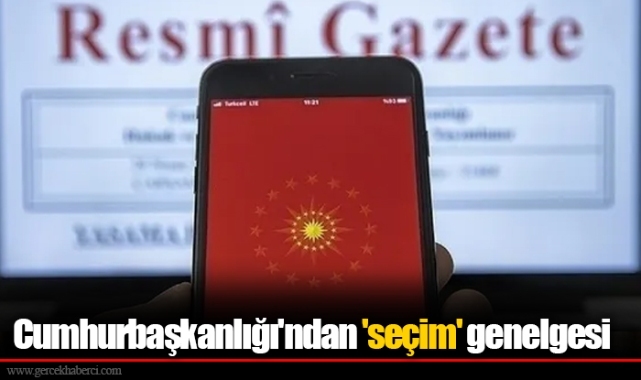 Cumhurbaşkanlığı'ndan 'seçim' genelgesi