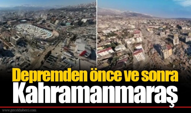 Depremden önce ve sonra Kahramanmaraş