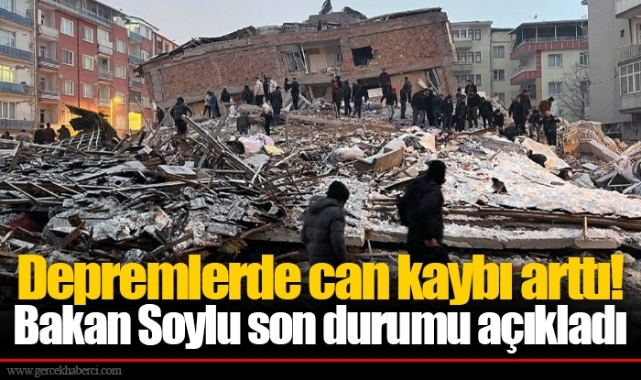 Depremlerde can kaybı arttı! Bakan Soylu son durumu açıkladı