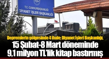 Depremlerin gölgesinde 4 ihale; Diyanet İşleri Başkanlığı, 15 Şubat-8 Mart döneminde 9,1 milyon TL’lik kitap bastırmış