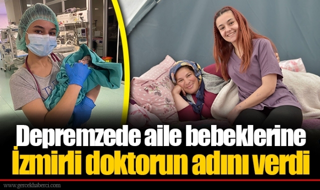 Depremzede aile bebeklerine İzmirli doktorun adını verdi