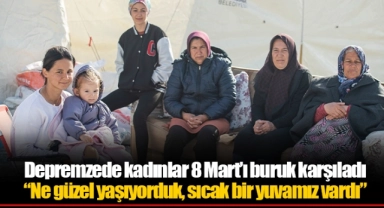 Depremzede kadınlar 8 Mart’ı buruk karşıladı “Ne güzel yaşıyorduk, sıcak bir yuvamız vardı”
