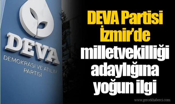 DEVA Partisi İzmir'de milletvekilliği adaylığına yoğun ilgi