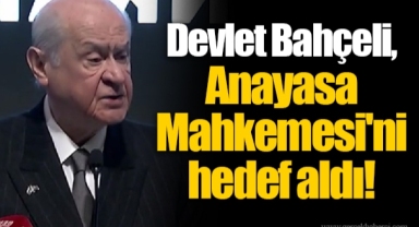 Devlet Bahçeli, Anayasa Mahkemesi'ni hedef aldı!