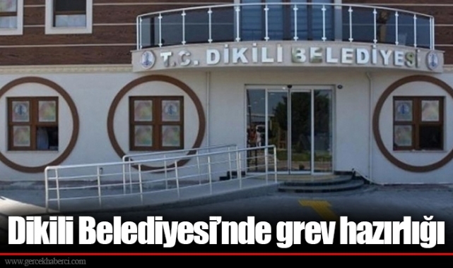 Dikili Belediyesi’nde grev hazırlığı