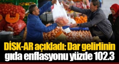 DİSK-AR açıkladı: Dar gelirlinin gıda enflasyonu yüzde 102.3