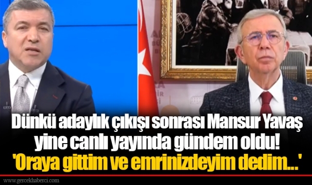Dünkü adaylık çıkışı sonrası Mansur Yavaş yine canlı yayında gündem oldu! 'Oraya gittim ve emrinizdeyim dedim...'