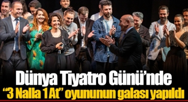 Dünya Tiyatro Günü’nde “3 Nalla 1 At” oyununun galası yapıldı