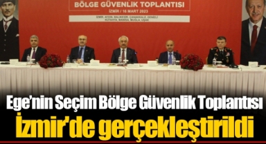 Ege’nin Seçim Bölge Güvenlik Toplantısı İzmir'de gerçekleştirildi