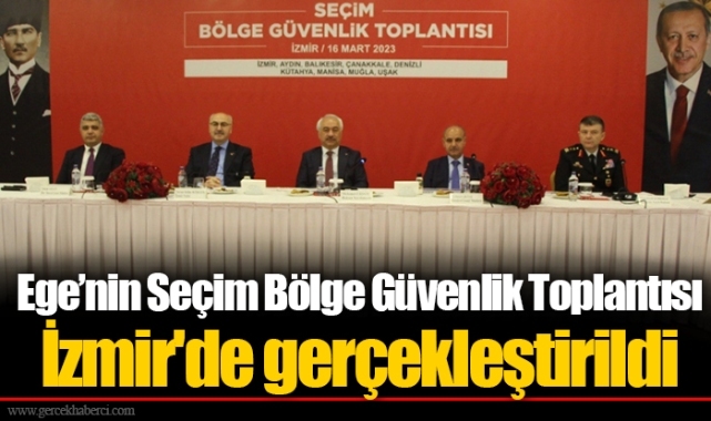 Ege’nin Seçim Bölge Güvenlik Toplantısı İzmir'de gerçekleştirildi