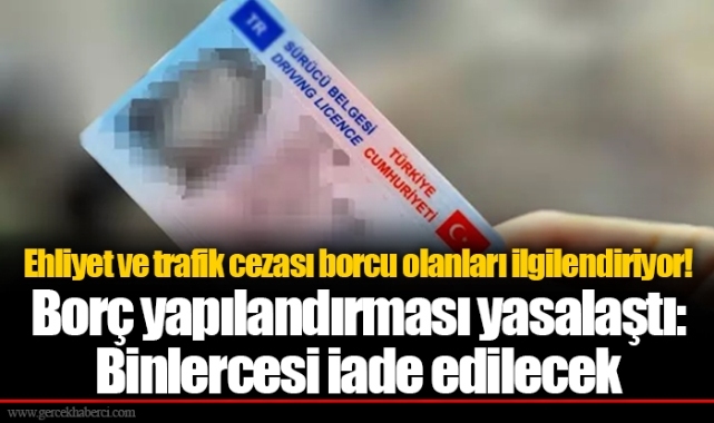 Ehliyet ve trafik cezası borcu olanları ilgilendiriyor! Borç yapılandırması yasalaştı: Binlercesi iade edilecek