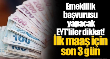 Emeklilik başvurusu yapacak EYT'liler dikkat! İlk maaş için son 3 gün