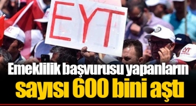 Emeklilik başvurusu yapanların sayısı 600 bini aştı