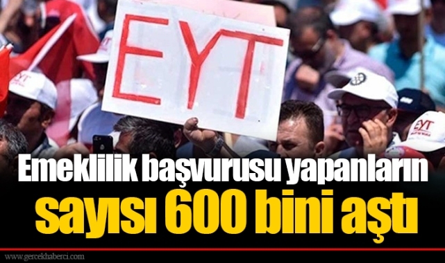 Emeklilik başvurusu yapanların sayısı 600 bini aştı
