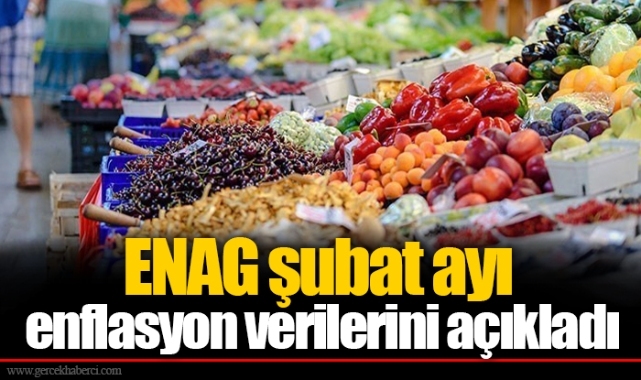 ENAG şubat ayı enflasyon verilerini açıkladı