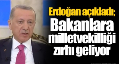 Erdoğan açıkladı; Bakanlara milletvekilliği zırhı geliyor