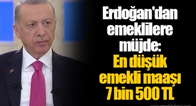 Erdoğan'dan emeklilere müjde: En düşük emekli maaşı 7 bin 500 TL
