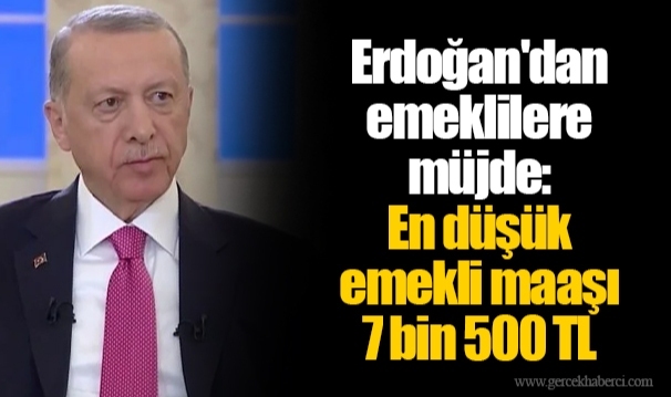 Erdoğan'dan emeklilere müjde: En düşük emekli maaşı 7 bin 500 TL