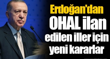 Erdoğan'dan OHAL ilan edilen iller için yeni kararlar