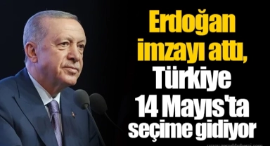 Erdoğan imzayı attı, Türkiye 14 Mayıs'ta seçime gidiyor