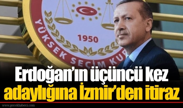 Erdoğan’ın üçüncü kez adaylığına İzmir’den itiraz