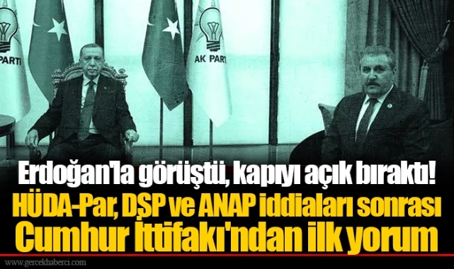Erdoğan'la görüştü, kapıyı açık bıraktı! HÜDA-Par, DSP ve ANAP iddiaları sonrası Cumhur İttifakı'ndan ilk yorum